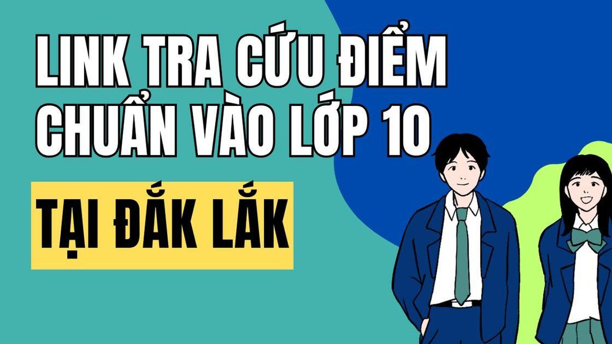 Link tra cứu điểm chuẩn vào 10 năm 2026-2027 tại Đắk Lắk - Báo Lâm Đồng