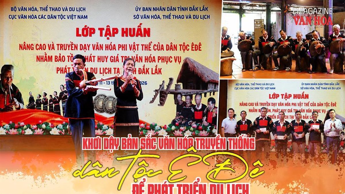 (Emagazine) Khơi dậy bản sắc văn hóa truyền thống dân tộc Ê Đê để phát triển du lịch - Báo Văn hóa