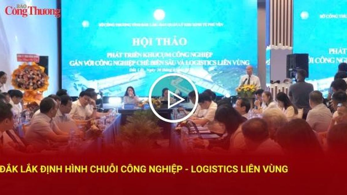 Đắk Lắk định hình chuỗi công nghiệp - logistics liên vùng - Báo Công Thương