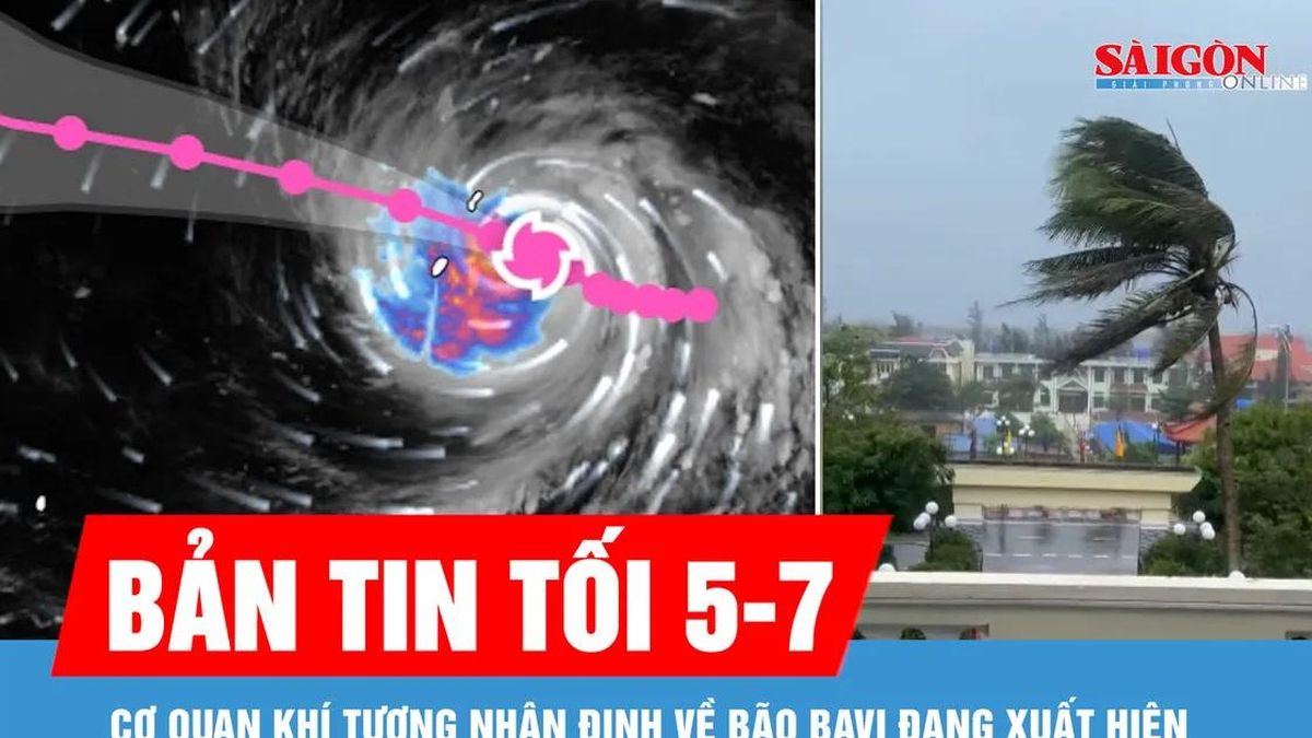 Bản tin tối 5-7: Cơ quan khí tượng nhận định về bão Bavi đang xuất hiện - Báo Sài Gòn Giải Phóng