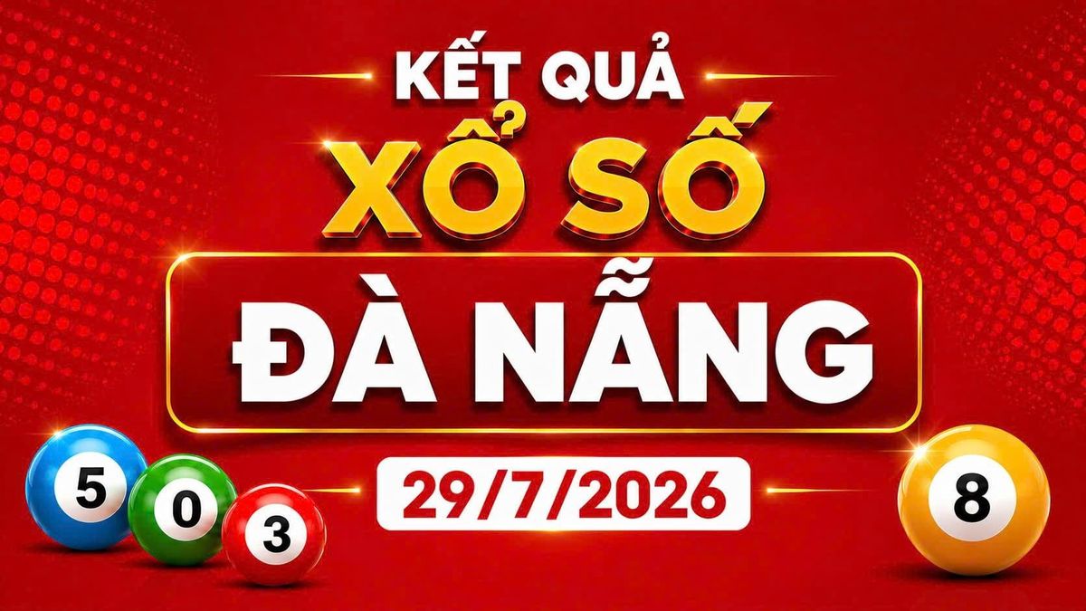 XSDNA 29/7 - Kết quả xổ số Đà Nẵng hôm nay 29/7/2026 - Báo VTC News