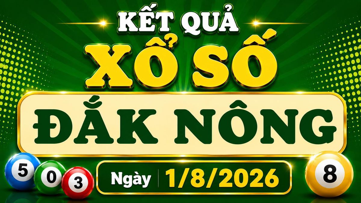 XSDNO 1/8 - Kết quả xổ số Đắk Nông hôm nay 1/8/2026 - Báo VTC News
