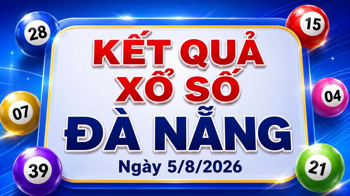 XSDNA 5/8 - Kết quả xổ số Đà Nẵng hôm nay 5/8/2026 - Báo VTC News