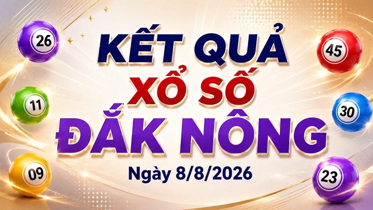 XSDNO 8/8 - Kết quả xổ số Đắk Nông hôm nay 8/8/2026 - Báo VTC News