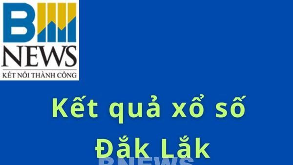 XSDLK 11/8. Kết quả xổ số Đắk Lắk hôm nay ngày 11/8/2026. XSDLK ngày 11/8 - Bnews