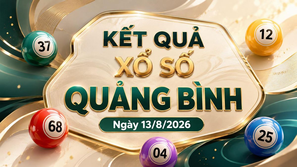 XSQB 13/8 - Xổ số Quảng Bình hôm nay 13/8/2026 - Báo VTC News