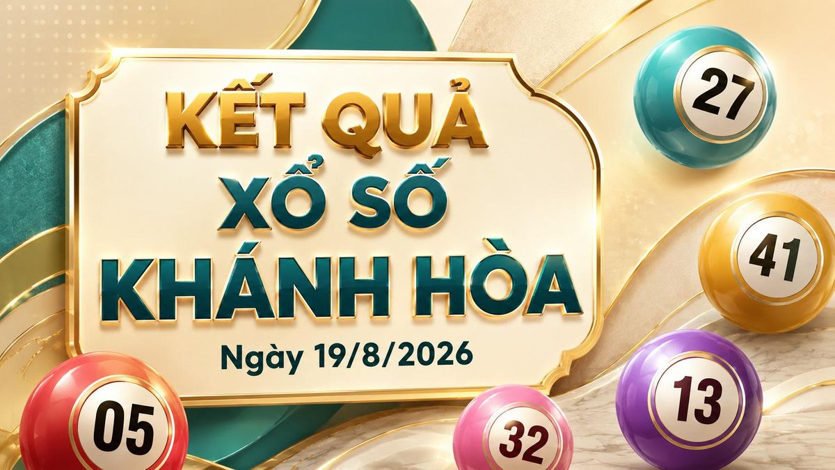 XSKH 19/8 - Kết quả xổ số Khánh Hòa hôm nay 19/8/2026 - Báo VTC News