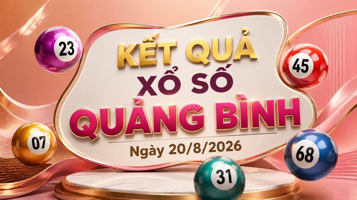 XSQB 20/8 - Kết quả xổ số Quảng Bình hôm nay 20/8/2026 - Báo VTC News