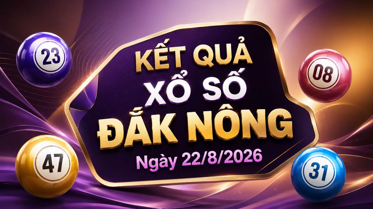 XSDNO 22/8 - Kết quả xổ số Đắk Nông hôm nay 22/8/2026 - Báo VTC News