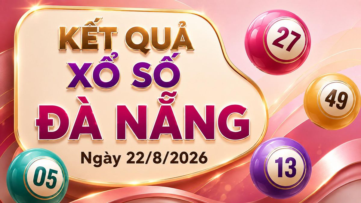 XSDNA 22/8 - Kết quả xổ số Đà Nẵng hôm nay 22/8/2026 - Báo VTC News