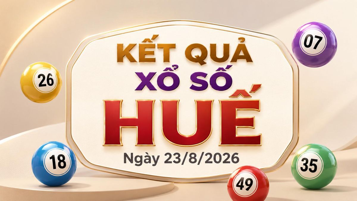 XSTTH 23/8 - Kết quả xổ số Huế hôm nay 23/8/2026 - Báo VTC News