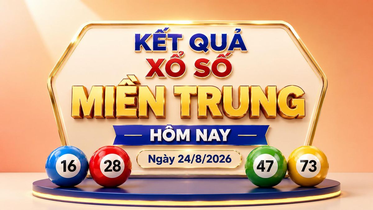 XSMT 24/8 - Kết quả xổ số miền Trung hôm nay ngày 24/8/2026 - Báo VTC News