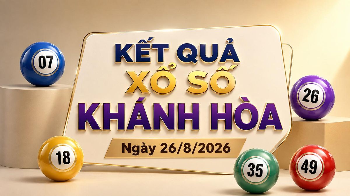 XSKH 26/8 - Kết quả xổ số Khánh Hòa hôm nay 26/8/2026 - Báo VTC News