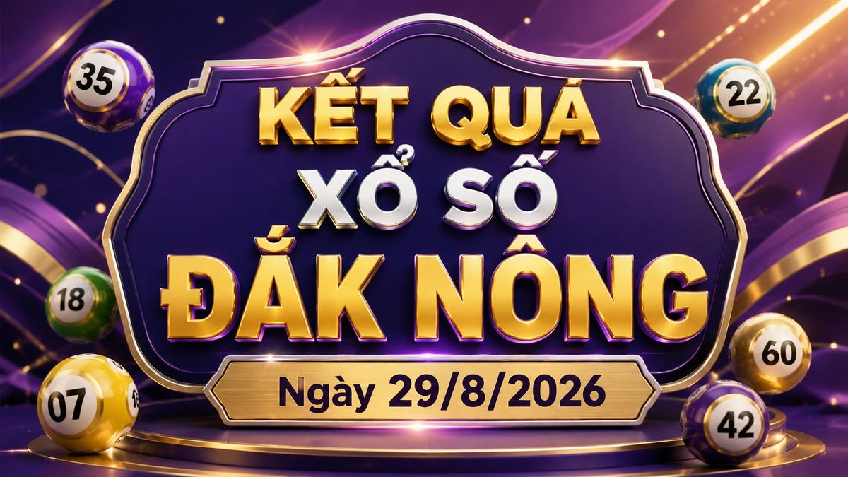 XSDNO 29/8 - Kết quả xổ số Đắk Nông hôm nay 29/8/2026 - Báo VTC News