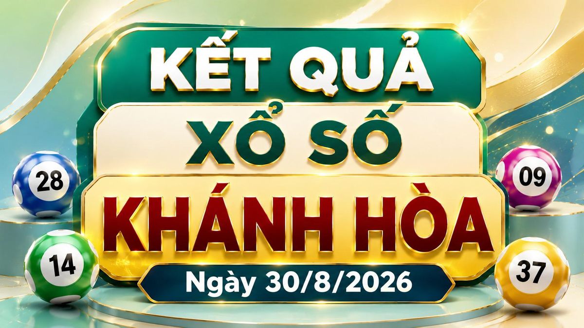 XSKH 30/8 - Kết quả xổ số Khánh Hòa hôm nay 30/8/2026 - Báo VTC News