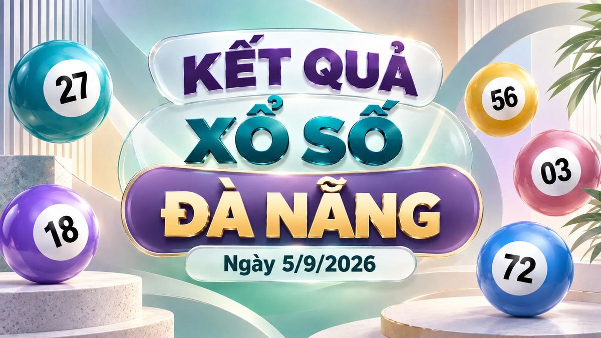 XSDNA 5/9 - Kết quả xổ số Đà Nẵng hôm nay 5/9/2026 - Báo VTC News