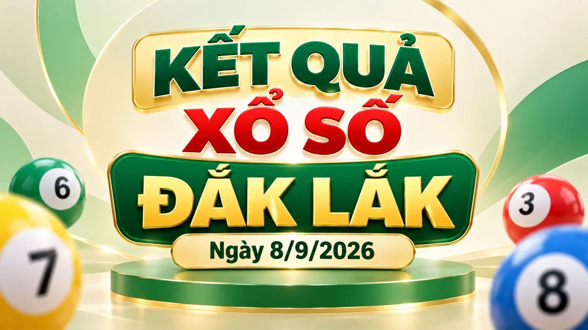 XSDLK 8/9 - Kết quả xổ số Đắk Lắk hôm nay 8/9/2026 - Báo VTC News