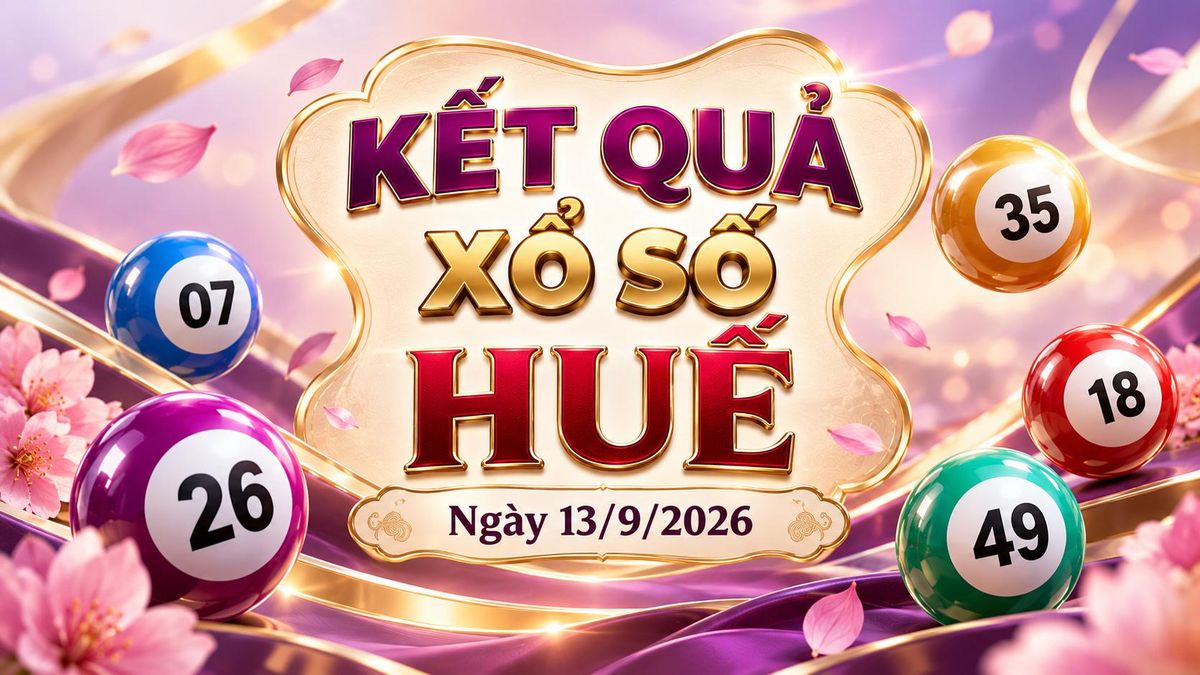 XSTTH 13/9 - Kết quả xổ số Huế hôm nay 13/9/2026 - Báo VTC News