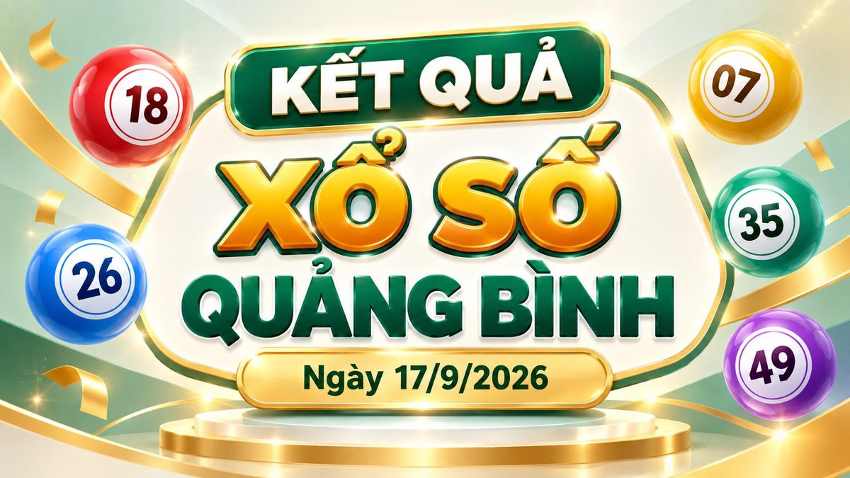 XSQB 17/9 - Kết quả xổ số Quảng Bình hôm nay 17/9/2026 - Báo VTC News