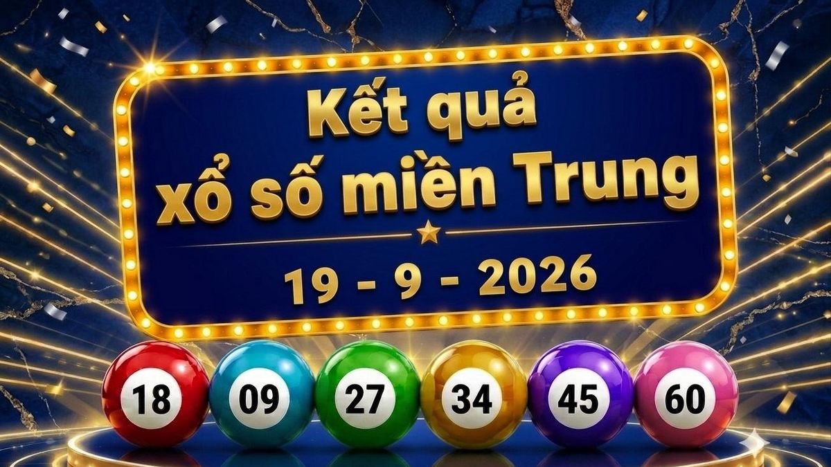 XSMT 19/9 - Kết quả xổ số miền Trung hôm nay 19/9/2026 - XSMT ngày 19 tháng 9 - Báo VTC News