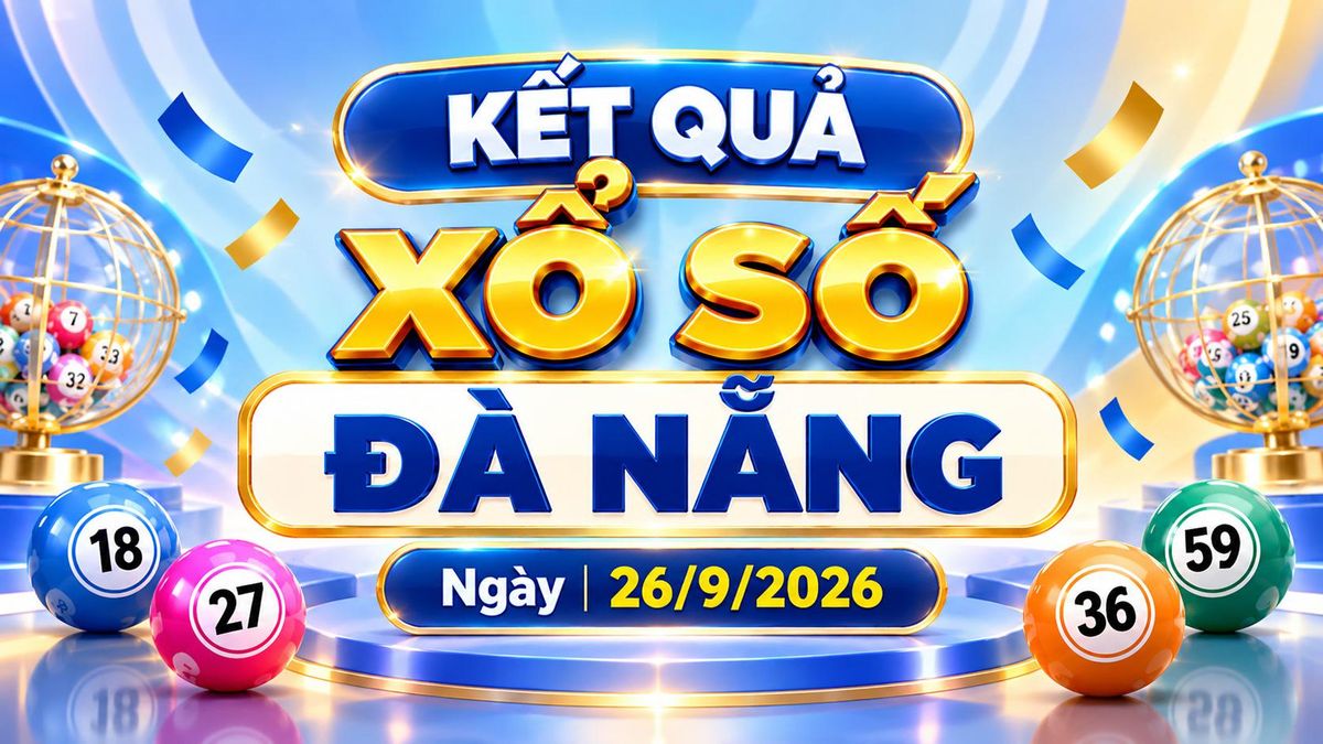 XSDNA 26/9 - Kết quả xổ số Đà Nẵng hôm nay ngày 26 tháng 9 - Báo VTC News