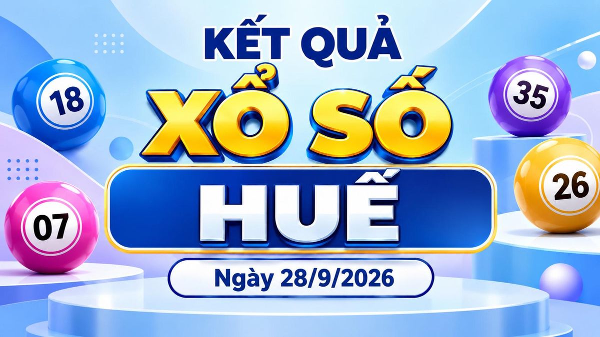 XSTTH 28/9 - Xổ số Huế ngày 28 tháng 9 - XSTTH hôm nay 28/9/2026 - Báo VTC News