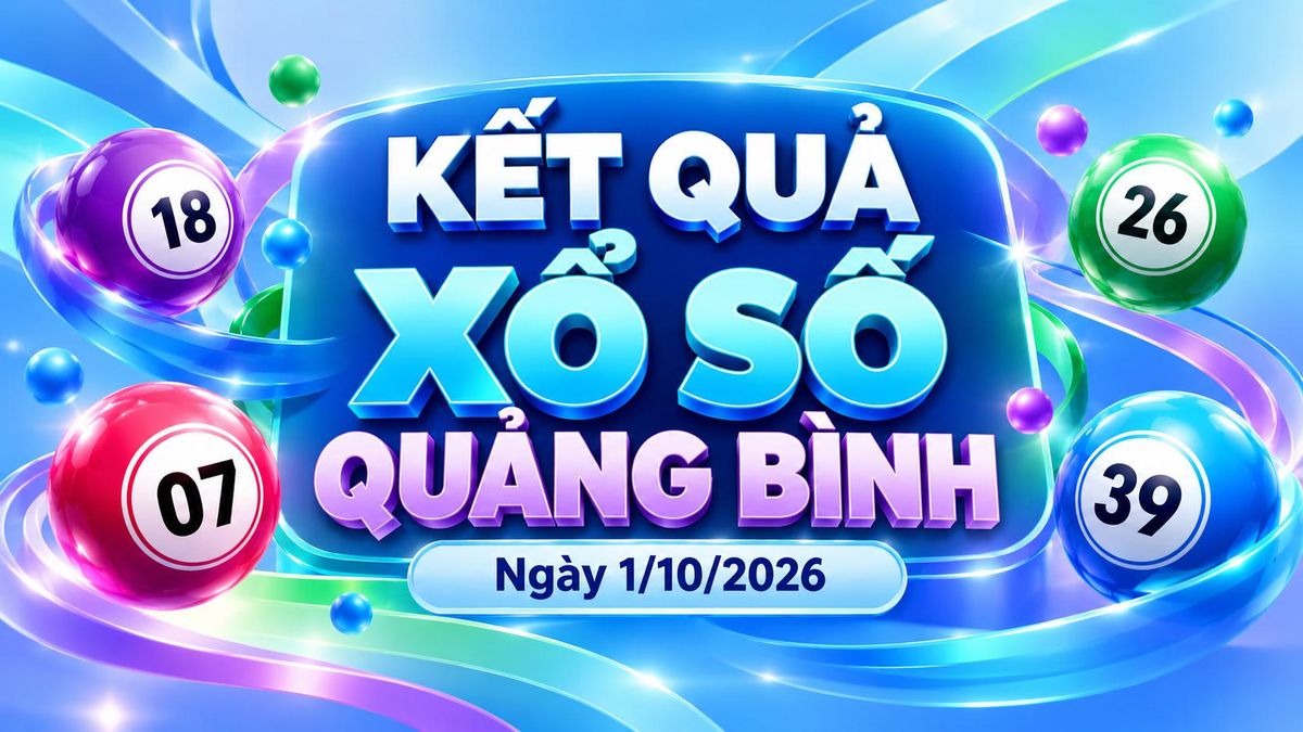 XSQB 1/10 - Kết quả xổ số Quảng Bình hôm nay 1/10/2026 - Báo VTC News