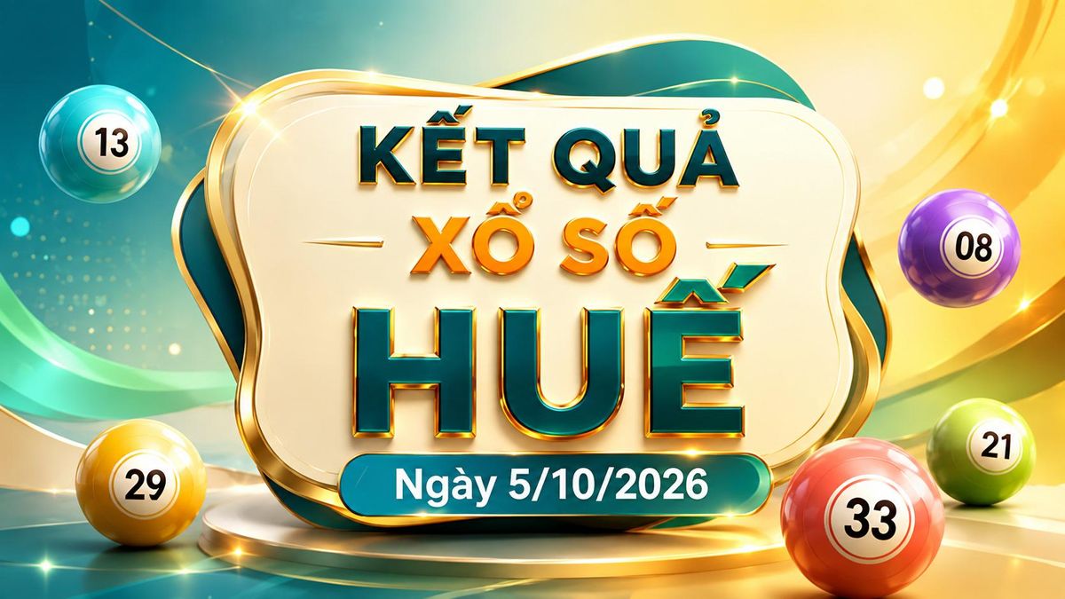XSTTH 5/10 - Xổ số Huế ngày 5 tháng 10 - XSTTH hôm nay 5/10/2026 - Báo VTC News