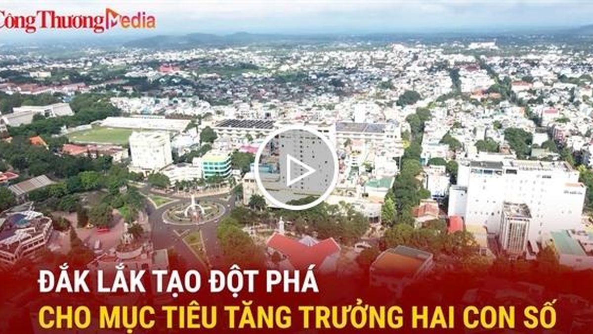 Đắk Lắk tạo đột phá cho mục tiêu tăng trưởng hai con số - Báo Công Thương