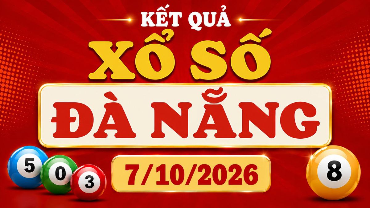 XSDNA 7/10 - Kết quả xổ số Đà Nẵng hôm nay ngày 7 tháng 10 - Báo VTC News