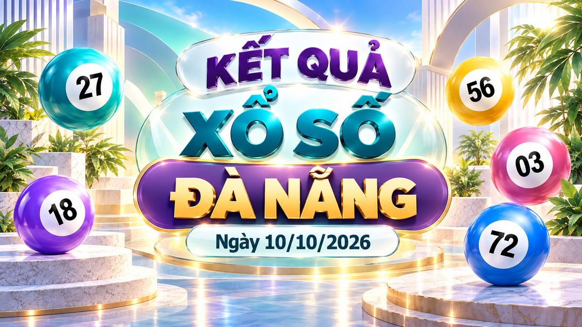 XSDNA 10/10 - Kết quả xổ số Đà Nẵng hôm nay ngày 10 tháng 10 - Báo VTC News