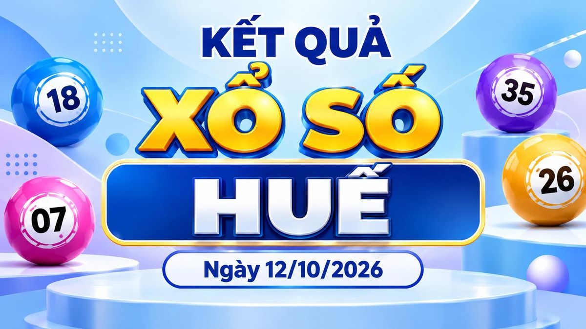 XSTTH 12/10 - Xổ số Huế ngày 12 tháng 10 - XSTTH hôm nay 12/10/2026 - Báo VTC News