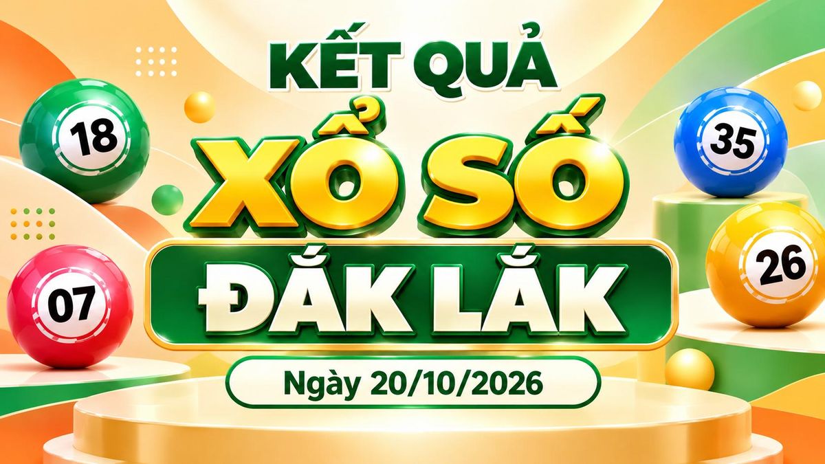 XSDLK 20/10 - Kết quả xổ số Đắk Lắk hôm nay 20/10/2026 - Báo VTC News