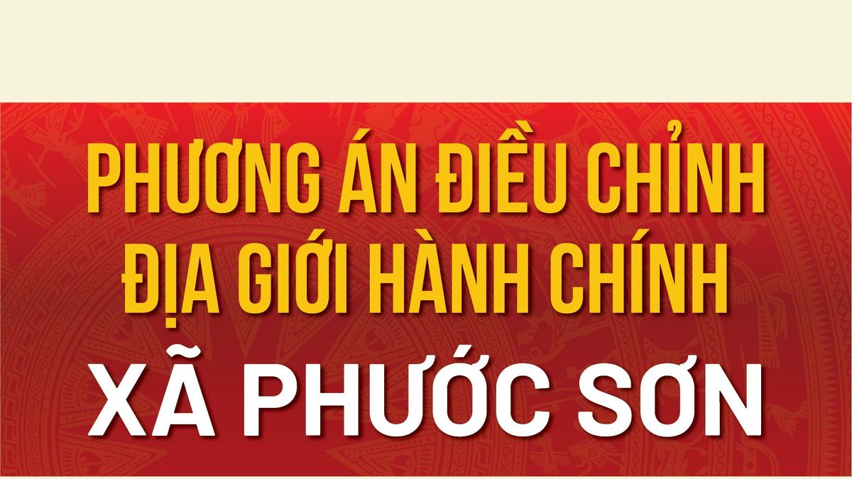 [Infographic] Phương án điều chỉnh địa giới hành chính xã Phước Sơn ...