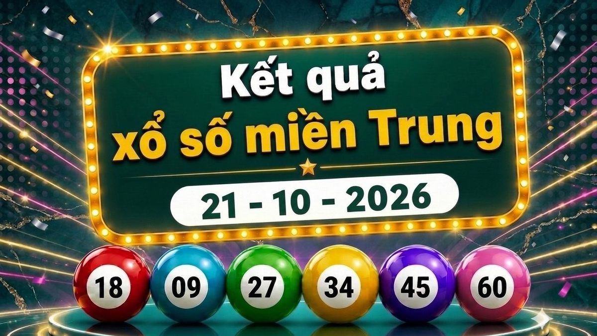 XSMT 21/10 - Kết quả xổ số miền Trung hôm nay ngày 21 tháng 10 - Báo VTC News