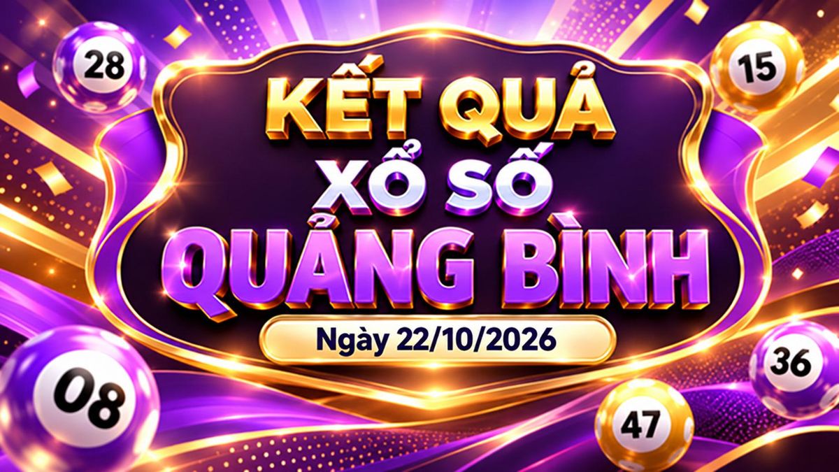 XSQB 22/10 - Kết quả xổ số Quảng Bình hôm nay 22/10/2026 - Báo VTC News
