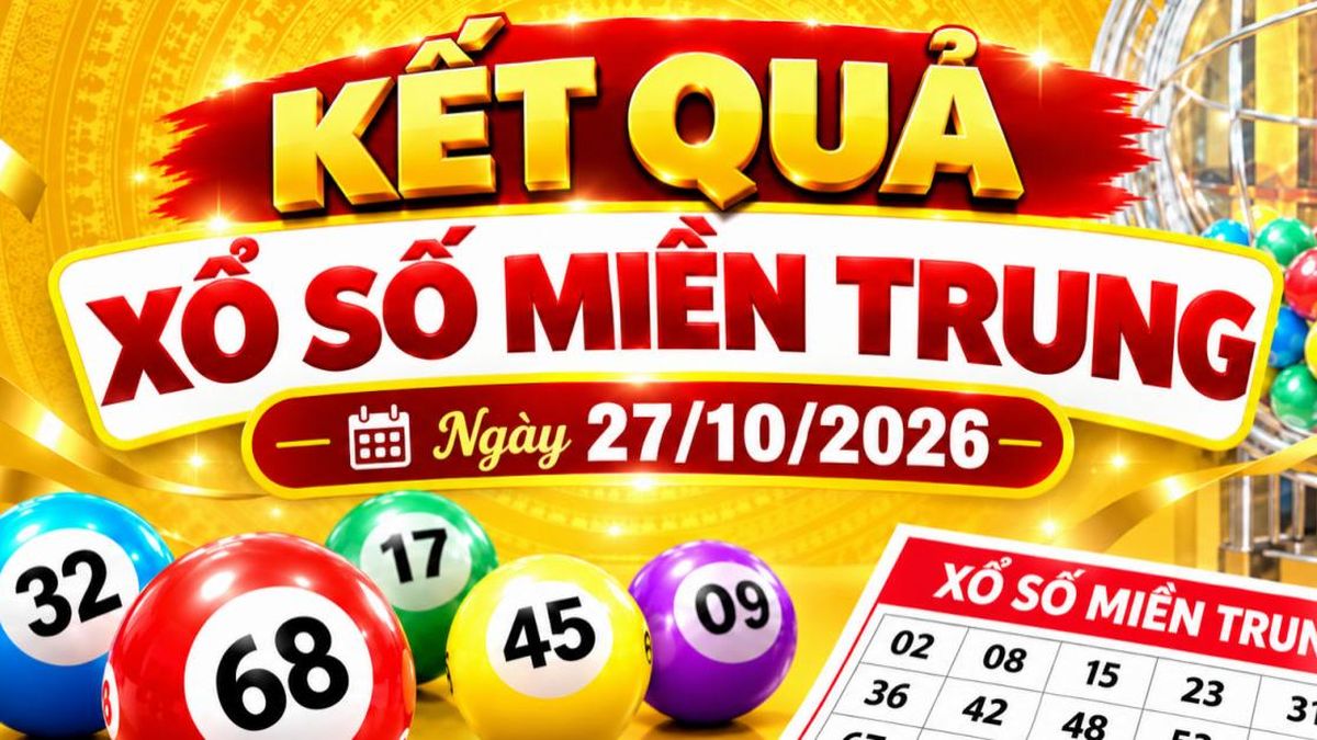 Kết quả xổ số miền Trung hôm nay ngày 27/10/2026 - Báo VietnamNet