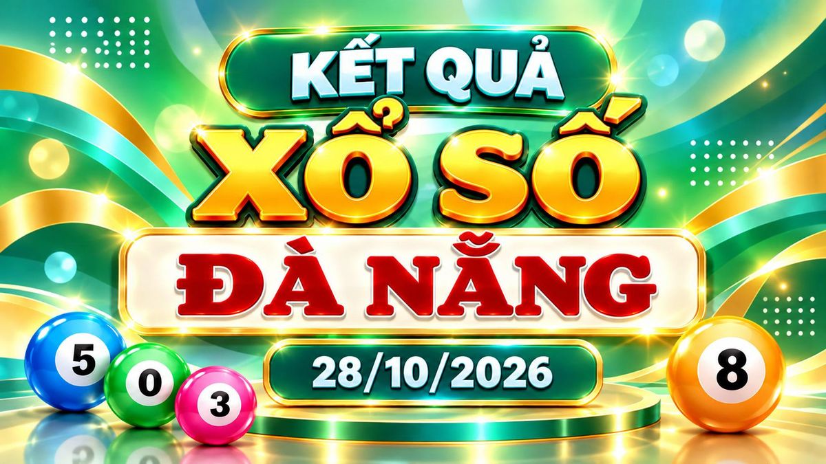 XSDNA 28/10 - Kết quả xổ số Đà Nẵng hôm nay ngày 28 tháng 10 - Báo VTC News