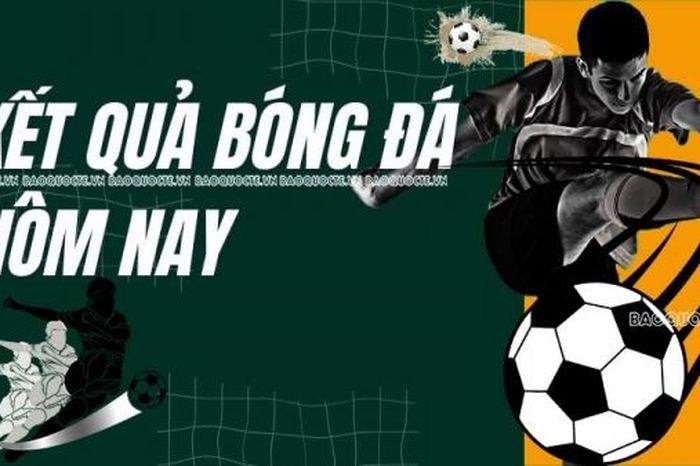 Kết quả bóng đá hôm nay 21/11 (mới nhất) - Báo Thế Giới &amp; Việt Nam